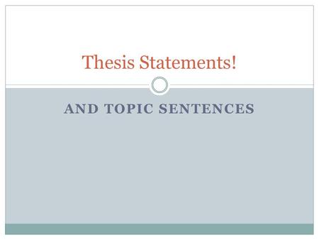 Thesis Statements! And Topic sentences.