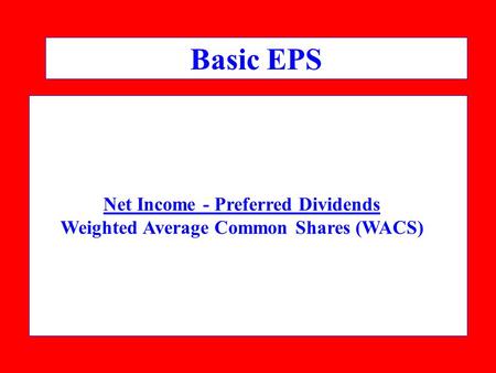 Basic EPS Net Income - Preferred Dividends Weighted Average Common Shares (WACS)