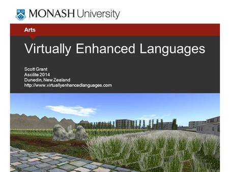 Arts Virtually Enhanced Languages Scott Grant Ascilite 2014 Dunedin, New Zealand