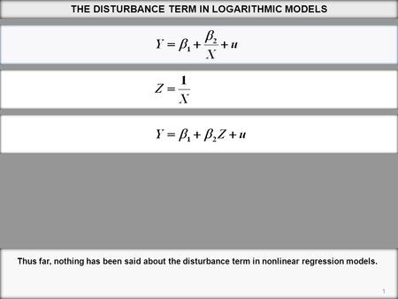 1 THE DISTURBANCE TERM IN LOGARITHMIC MODELS Thus far, nothing has been said about the disturbance term in nonlinear regression models.