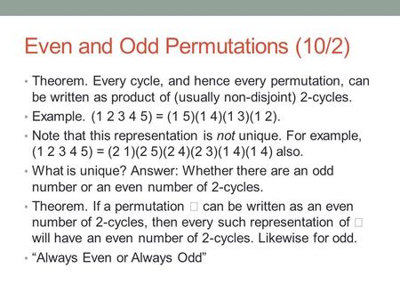 Even and Odd Permutations (10/2) Theorem. Every cycle, and hence every permutation, can be written as product of (usually non-disjoint) 2-cycles. Example.