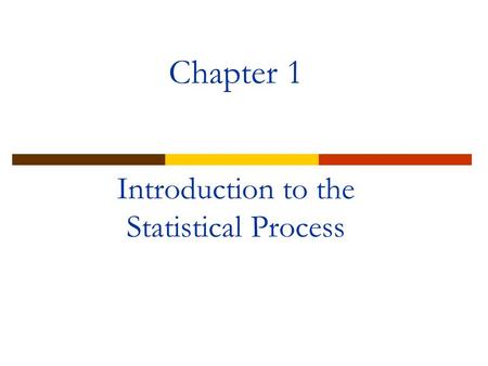 Chapter 1 Introduction to the Statistical Process