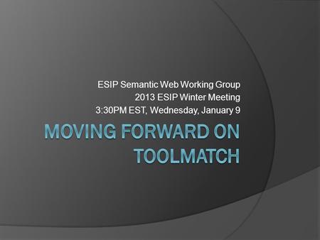 ESIP Semantic Web Working Group 2013 ESIP Winter Meeting 3:30PM EST, Wednesday, January 9.