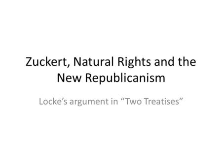 Zuckert, Natural Rights and the New Republicanism Locke’s argument in “Two Treatises”