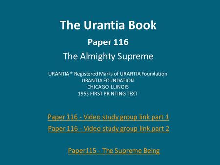 The Urantia Book Paper 116 The Almighty Supreme Paper 116 - Video study group link part 1 Paper 116 - Video study group link part 2.