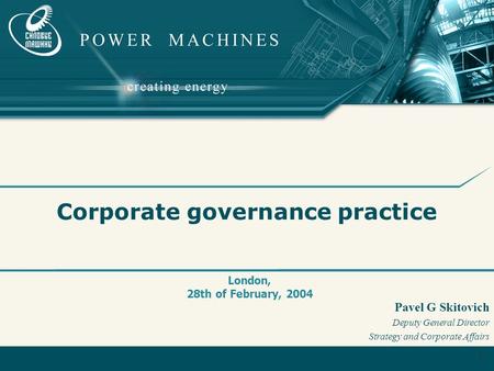 1 Corporate governance practice London, 28th of February, 2004 Pavel G Skitovich Deputy General Director Strategy and Corporate Affairs.