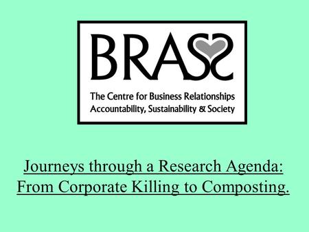 Journeys through a Research Agenda: From Corporate Killing to Composting.