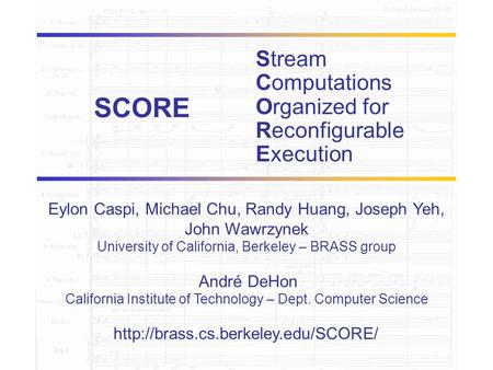 BRASS  Eylon Caspi, Michael Chu, Randy Huang, Joseph Yeh, John Wawrzynek University of California, Berkeley – BRASS.