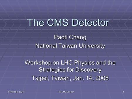The CMS Detector Paoti Chang National Taiwan University