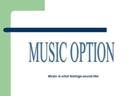 Music is what feelings sound like. Why study music? Musicians can express ideas and feelings Musicians can express ideas and feelings Music stimulates.