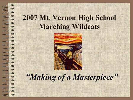 2007 Mt. Vernon High School Marching Wildcats “ Making of a Masterpiece ”