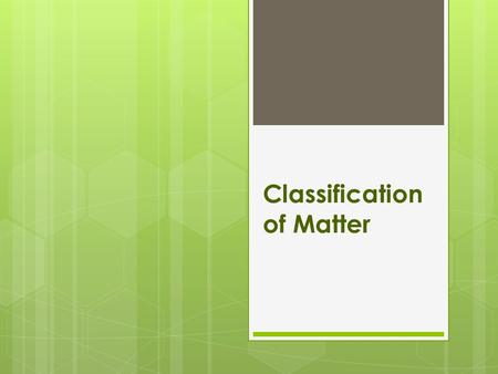 Classification of Matter. Pure Substances  every sample has the same characteristic properties & composition  ELEMENTS  one type of atom Ex: iron.