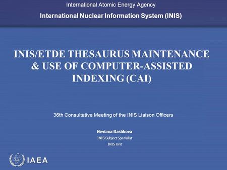 IAEA International Atomic Energy Agency International Nuclear Information System (INIS) INIS/ETDE THESAURUS MAINTENANCE & USE OF COMPUTER-ASSISTED INDEXING.
