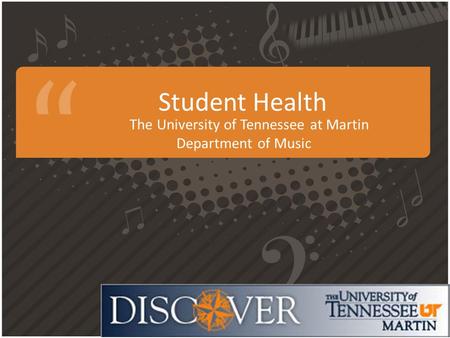 Student Health The University of Tennessee at Martin Department of Music.