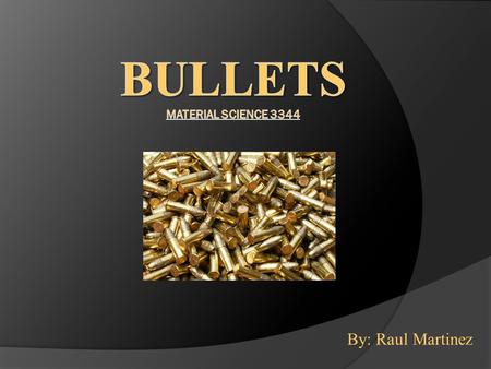 By: Raul Martinez. Components of a bullet  The Term “Bullet” is commonly used to describe the cartridge, when in fact, it actually only refers to the.