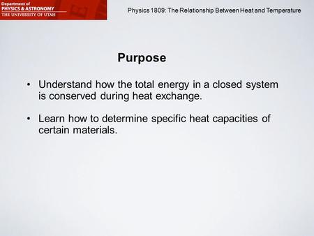 Physics 1809 Minilab 2: Heat and Temperature Physics 1809: The Relationship Between Heat and Temperature Purpose Understand how the total energy in a closed.