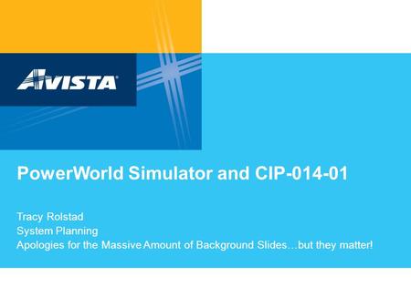 PowerWorld Simulator and CIP-014-01 Tracy Rolstad System Planning Apologies for the Massive Amount of Background Slides…but they matter!