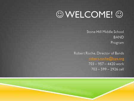  WELCOME!  Stone Hill Middle School BAND Program