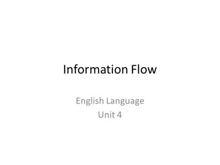 Information Flow English Language Unit 4. …remember this… A passive voice is when the OBJECT of the sentence is in SUBJECT position. A passive voice is.