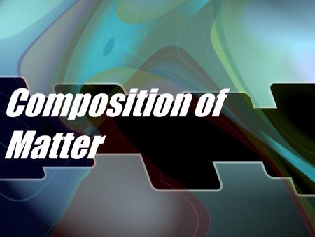 Composition of Matter PROPERTIES OF MATTER What is matter? What is mass? Anything that has mass and takes up space The amount of matter an object contains.