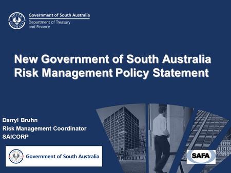 New Government of South Australia Risk Management Policy Statement Darryl Bruhn Risk Management Coordinator SAICORP.