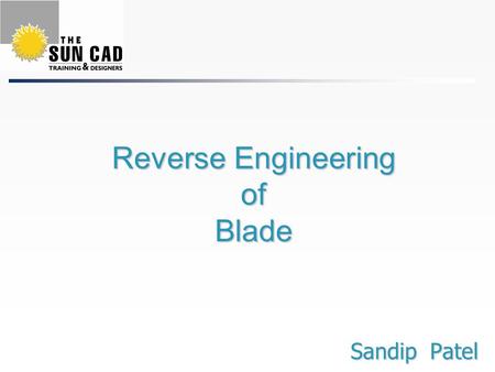 Reverse Engineering of Blade Sandip Patel. The Flow Chart Of Reverse Engineering.