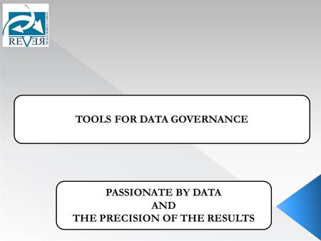 TOOLS FOR DATA GOVERNANCE PASSIONATE BY DATA AND THE PRECISION OF THE RESULTS.