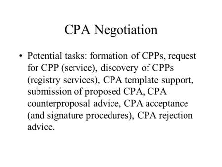 CPA Negotiation Potential tasks: formation of CPPs, request for CPP (service), discovery of CPPs (registry services), CPA template support, submission.