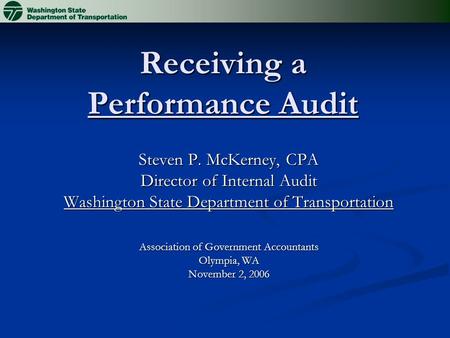 Receiving a Performance Audit Steven P. McKerney, CPA Director of Internal Audit Washington State Department of Transportation Association of Government.