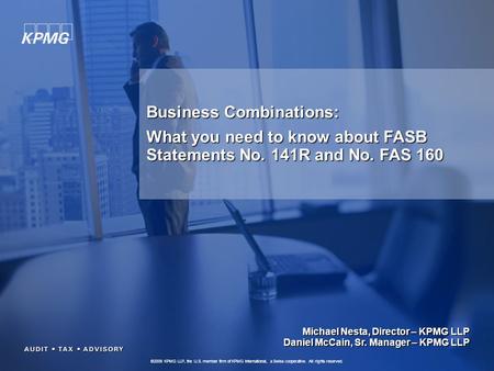 ©2009 KPMG LLP, the U.S. member firm of KPMG International, a Swiss cooperative. All rights reserved. 1 Business Combinations: What you need to know about.
