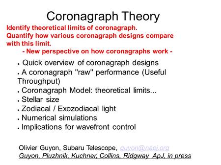 Coronagraph Theory ● Quick overview of coronagraph designs ● A coronagraph ''raw'' performance (Useful Throughput) ● Coronagraph Model: theoretical limits...