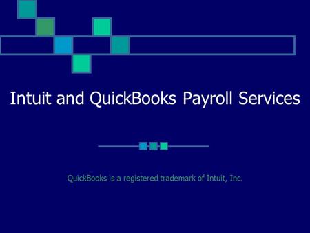 Intuit and QuickBooks Payroll Services QuickBooks is a registered trademark of Intuit, Inc.