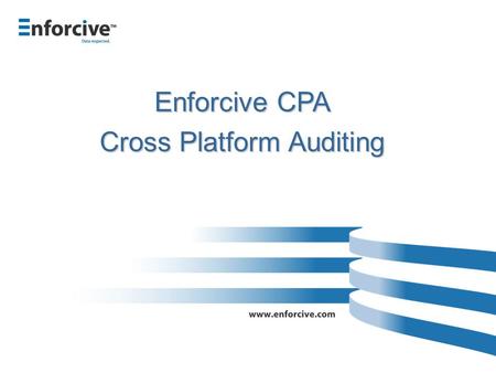 Enforcive CPA Cross Platform Auditing. Company Profile Formed in 1983 Pioneer in IBM mainframe and midrange security Offices in New Jersey, Toronto and.