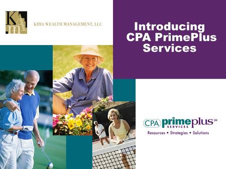 Introducing CPA PrimePlus Services. CPA PrimePlus Services is a unique, customized package of services designed to help you maintain your lifestyle and.