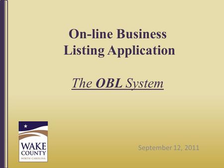 On-line Business Listing Application The OBL System September 12, 2011.