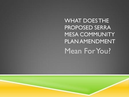 WHAT DOES THE PROPOSED SERRA MESA COMMUNITY PLAN AMENDMENT Mean For You?