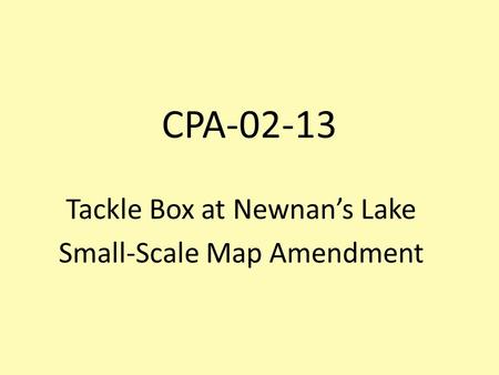 CPA-02-13 Tackle Box at Newnan’s Lake Small-Scale Map Amendment.