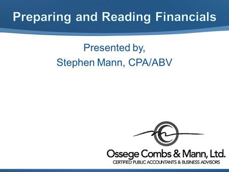 Presented by, Stephen Mann, CPA/ABV. Accountants Report Balance Sheet Profit and Loss or Income Statement Statements of Cash Flows Notes to Financial.