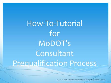 How-To-Tutorial for MoDOT’s Consultant Prequalification Process