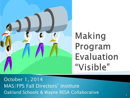 October 1, 2014 MAS/FPS Fall Directors’ Institute Oakland Schools & Wayne RESA Collaborative 1.
