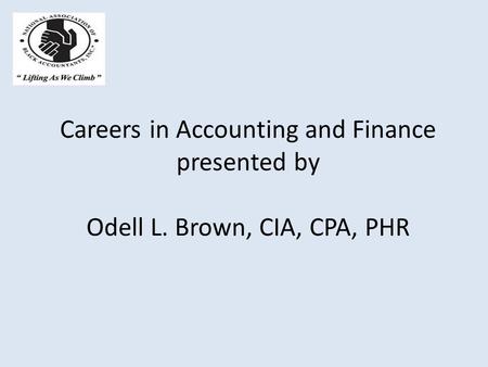 Careers in Accounting and Finance presented by Odell L. Brown, CIA, CPA, PHR.
