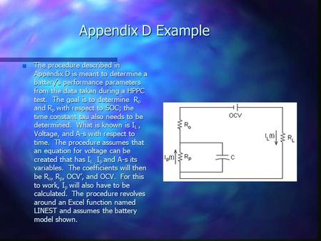 Appendix D Example n The procedure described in Appendix D is meant to determine a battery’s performance parameters from the data taken during a HPPC test.
