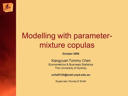 Modelling with parameter- mixture copulas October 2006 Xiangyuan Tommy Chen Econometrics & Business Statistics The University of Sydney