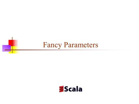 Fancy Parameters. Class parameters When you define a class, you typically give it parameters scala> class Point(val x: Double, val y: Double) defined.