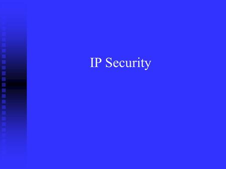IP Security. n Have a range of application specific security mechanisms u eg. S/MIME, PGP, Kerberos, SSL/HTTPS n However there are security concerns that.