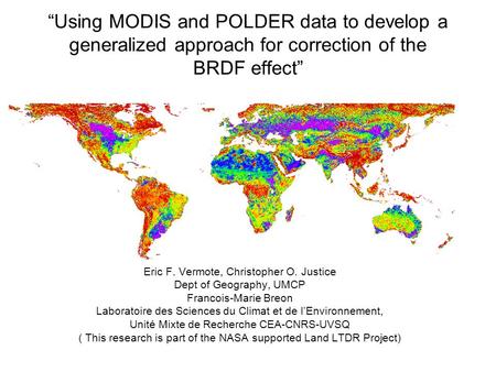 “Using MODIS and POLDER data to develop a generalized approach for correction of the BRDF effect” Eric F. Vermote, Christopher O. Justice Dept of Geography,