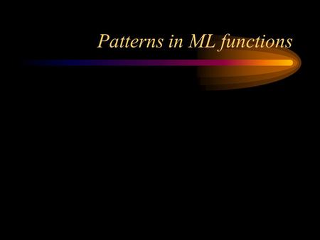Patterns in ML functions. Formal vs. actual parameters Here's a function definition (in C): –int add (int x, int y) { return x + y; } –x and y are the.