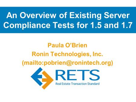 Paula O’Brien Ronin Technologies, Inc. An Overview of Existing Server Compliance Tests for 1.5 and 1.7.