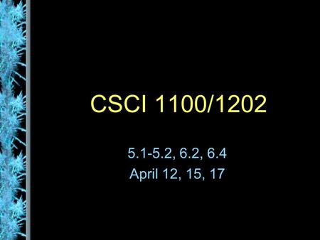 CSCI 1100/1202 5.1-5.2, 6.2, 6.4 April 12, 15, 17.