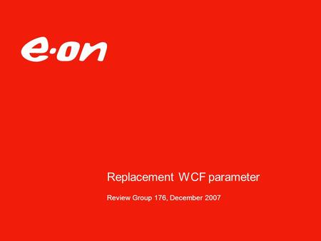 Replacement WCF parameter Review Group 176, December 2007.